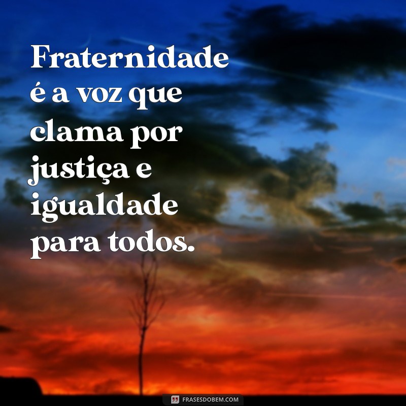 Fraternidade: Mensagens Inspiradoras para Fortalecer Laços e Unir Corações 