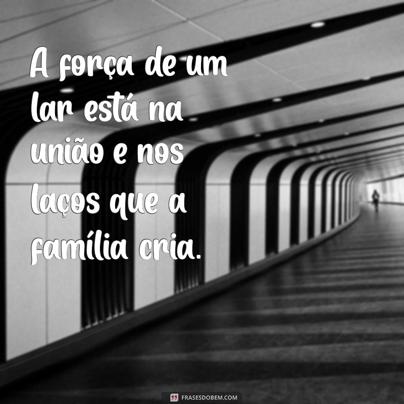 Frases Inspiradoras sobre Lar e Família: Celebre o Amor e a Conexão 