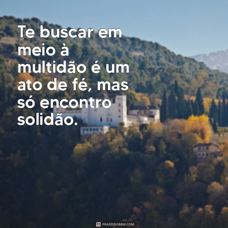 Frases Tristes para Compartilhar com Alguém Especial 