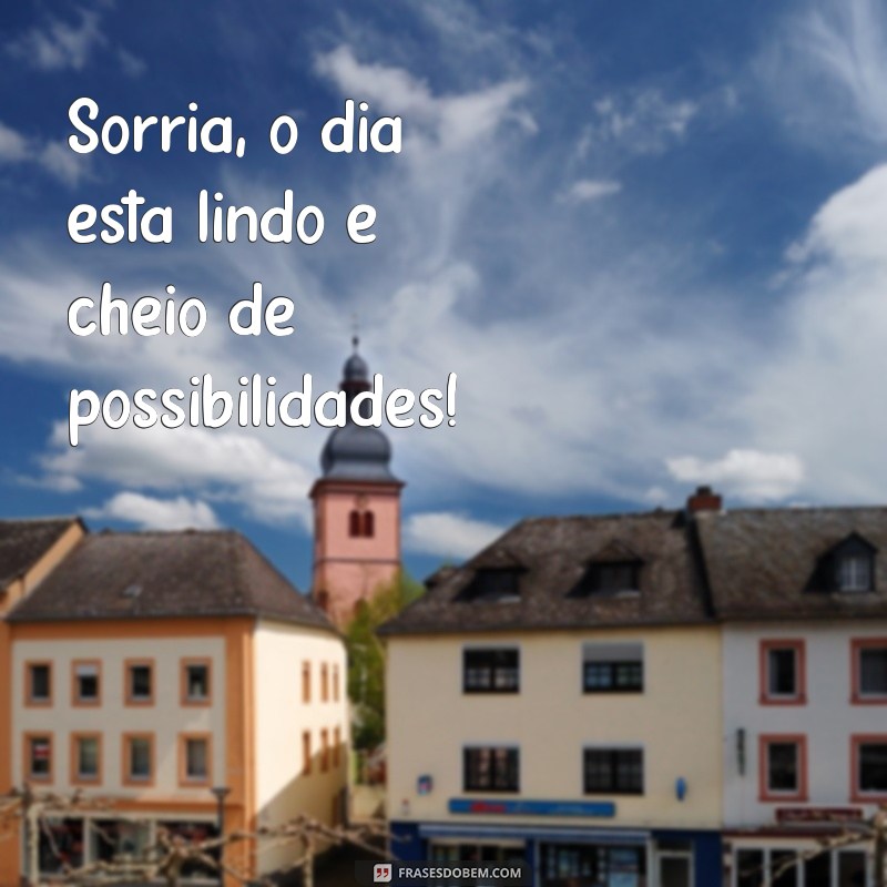 Frases Inspiradoras de Bom Dia para Começar o Seu Dia com Positividade 