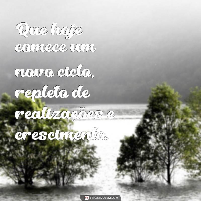 Hoje Começa um Novo Ciclo: Como Aproveitar ao Máximo Essa Nova Fase da Sua Vida 