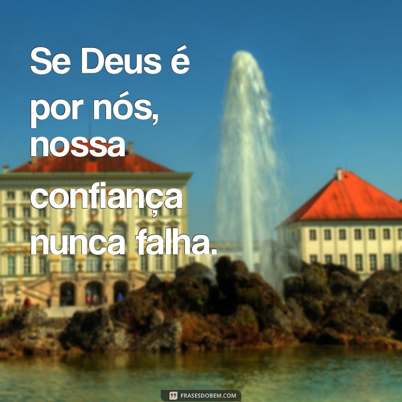 Descubra o Poder das Frases: Se Deus é por Nós, Quem Será Contra Nós? 