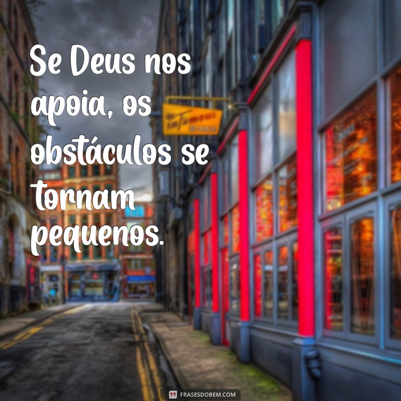 Descubra o Poder das Frases: Se Deus é por Nós, Quem Será Contra Nós? 