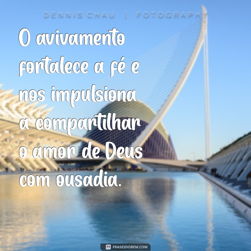 Frases Inspiradoras sobre Avivamento: Renovação Espiritual e Transformação Pessoal 