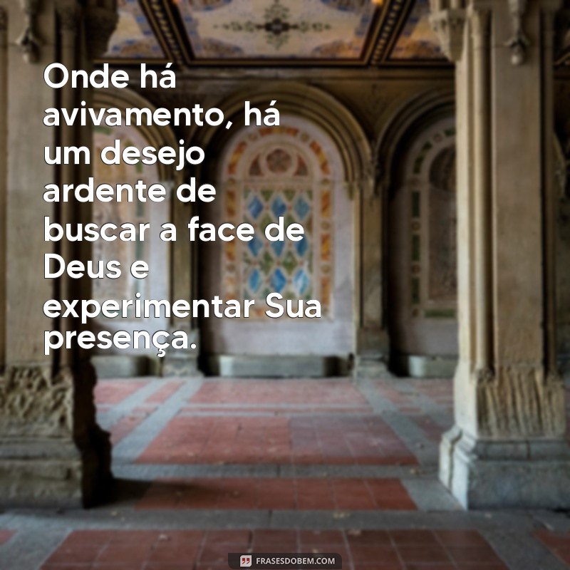 Frases Inspiradoras sobre Avivamento: Renovação Espiritual e Transformação Pessoal 