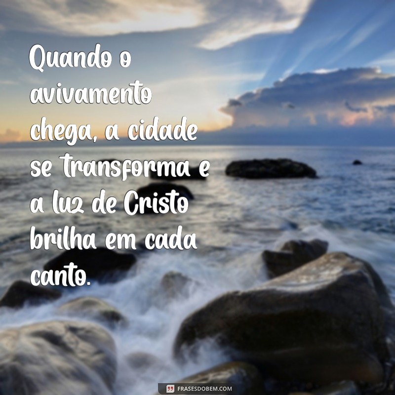 Frases Inspiradoras sobre Avivamento: Renovação Espiritual e Transformação Pessoal 