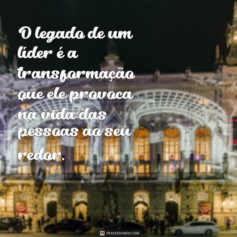 28 Frases Inspiradoras sobre Liderança que Transformam Vidas 