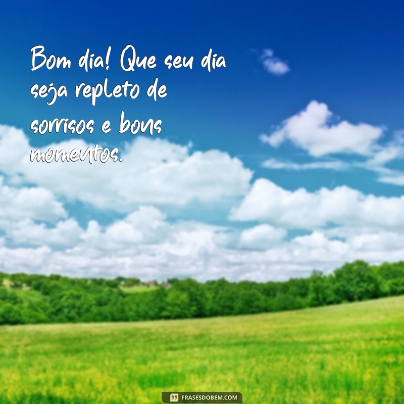 mensagem de bom dia com carinho e afeto Bom dia! Que seu dia seja repleto de sorrisos e bons momentos.