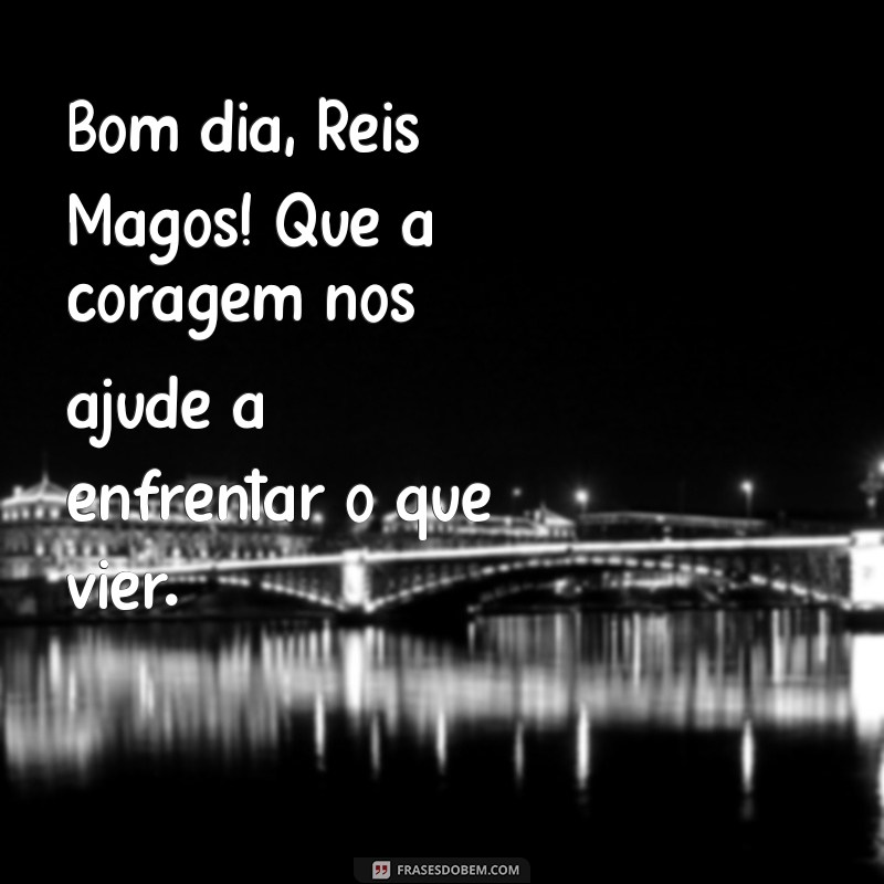 Bom Dia Reis Magos: Mensagens Inspiradoras para Começar o Dia com Sabedoria 