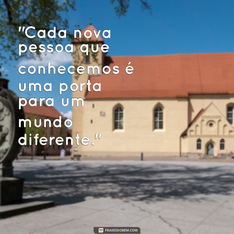 conhecer novas pessoas frases 