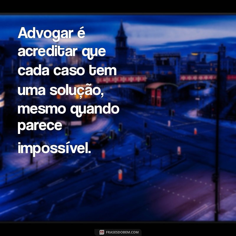 Frases Inspiradoras para Advogados: Sabedoria e Motivação na Advocacia 