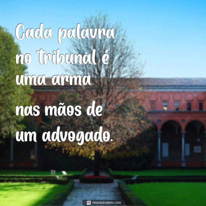 Frases Inspiradoras para Advogados: Sabedoria e Motivação na Advocacia 