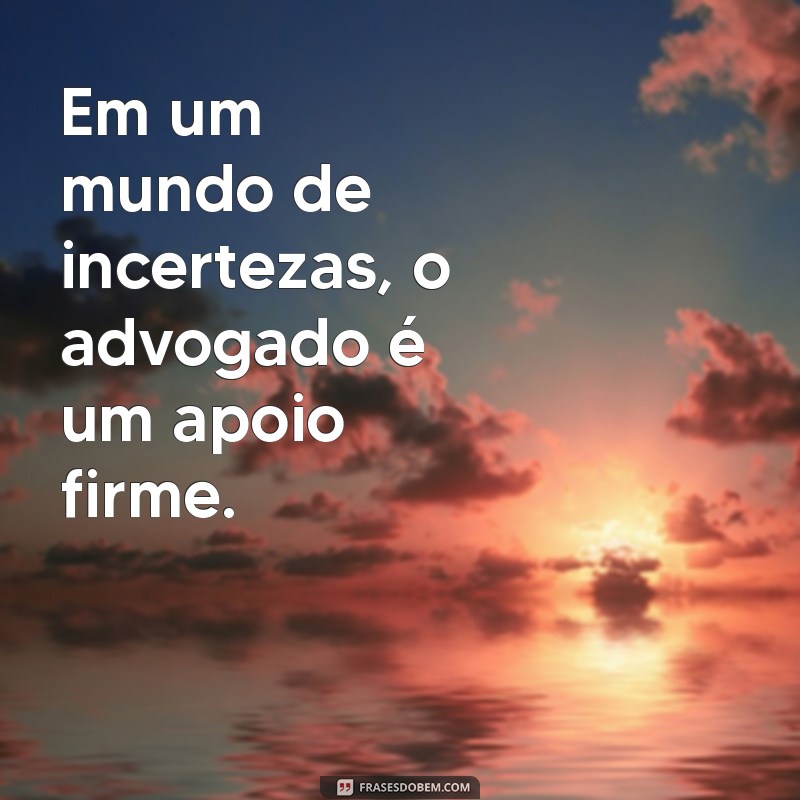 Frases Inspiradoras para Advogados: Sabedoria e Motivação na Advocacia 