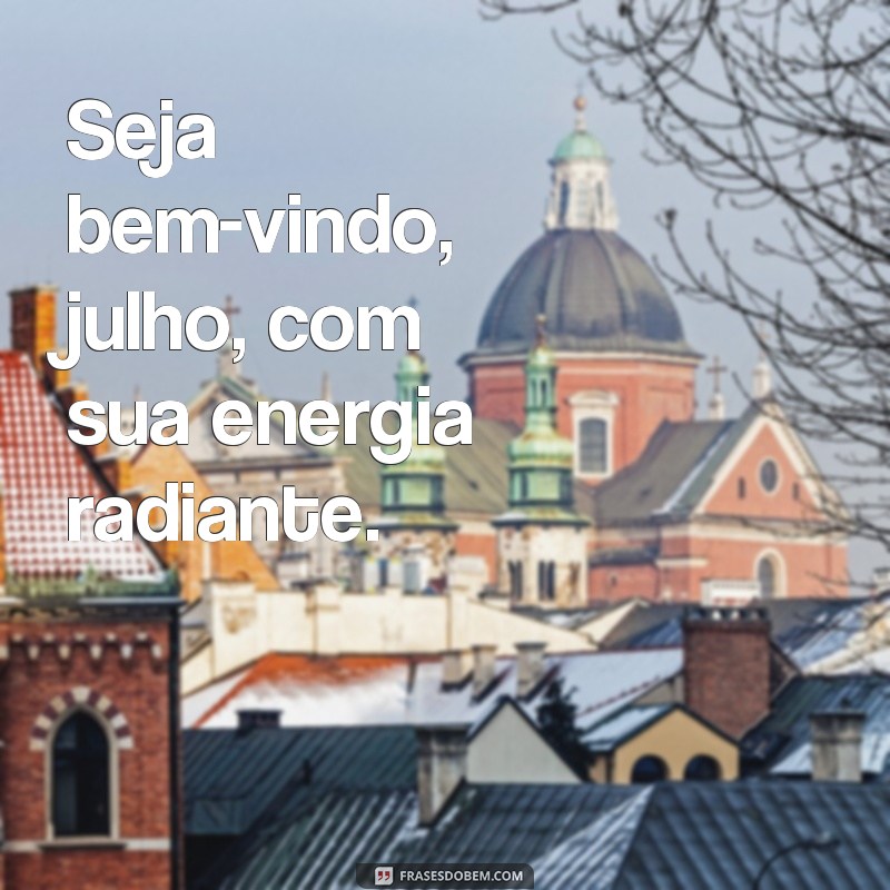 Descubra as melhores frases de boas-vindas para o mês de julho 