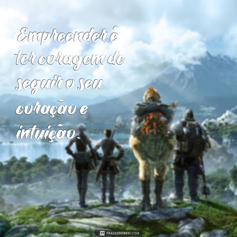 Frases Motivacionais para Empreendedores: Inspire Seu Sucesso 