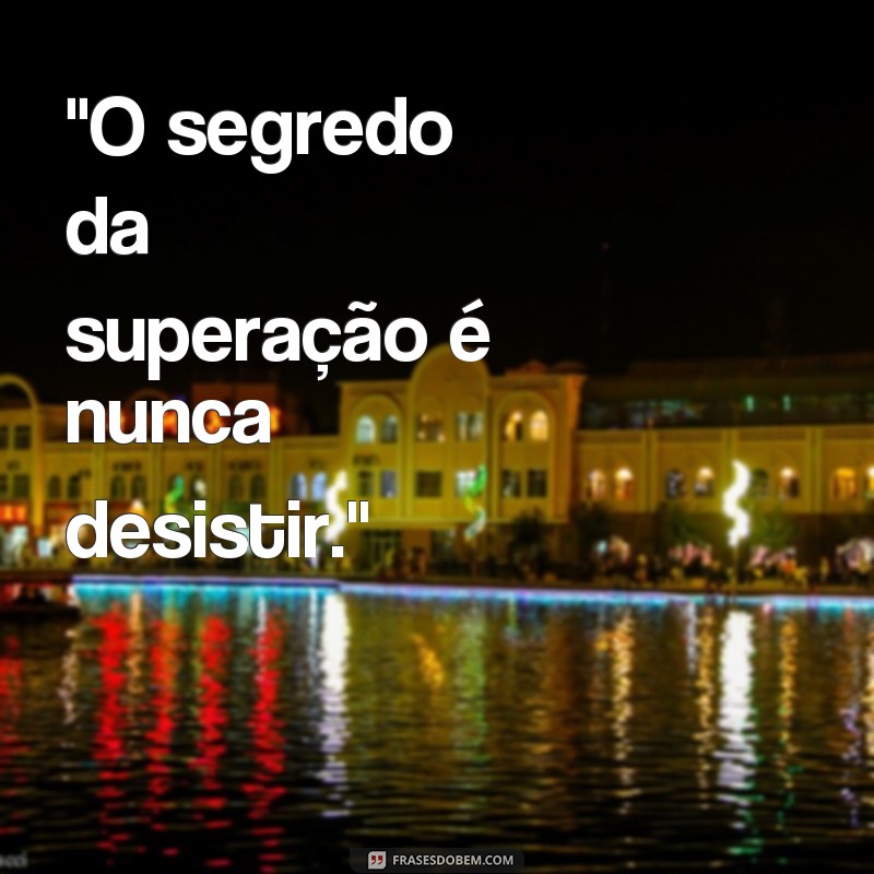 frases curtas de superação e motivação 