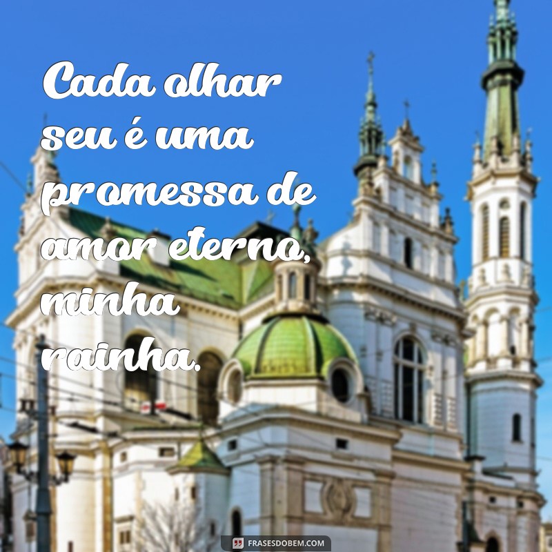 Frases Inspiradoras para Declarar Seu Amor à Sua Rainha 