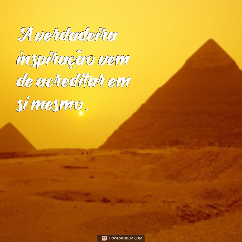 Descubra Frases Poderosas para Ser Sua Própria Inspiração 