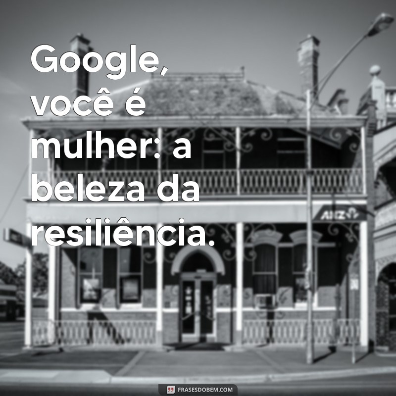 Google: A Influência da Mulher na Era Digital 