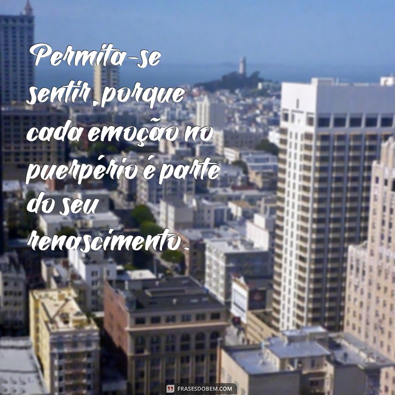 Frases Inspiradoras para Navegar pelo Puerpério Emocional 