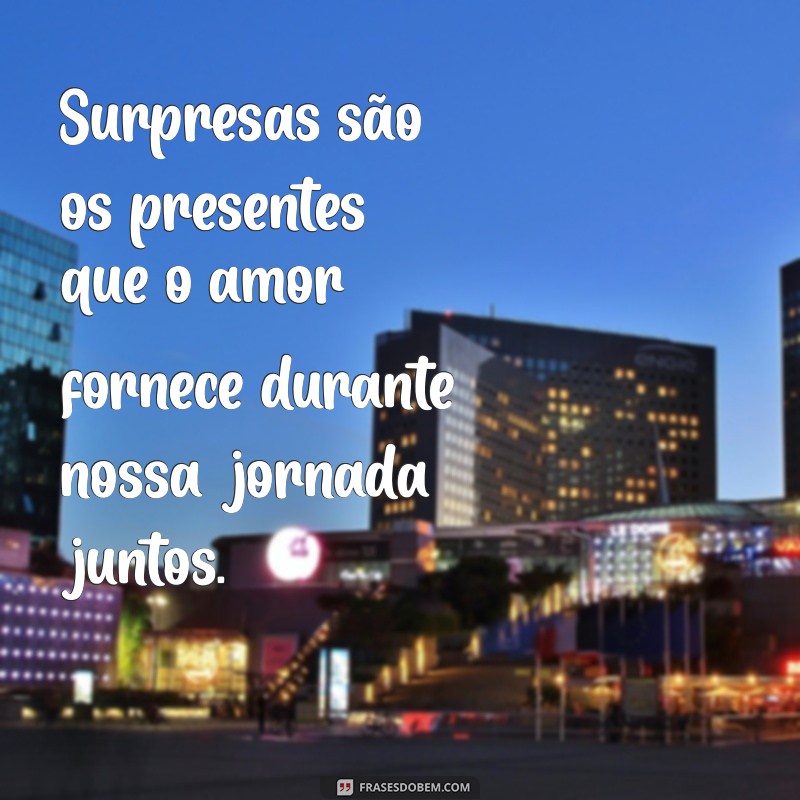 Descubra Frases Incríveis sobre Surpresas de Amor para Encantar seu Coração 