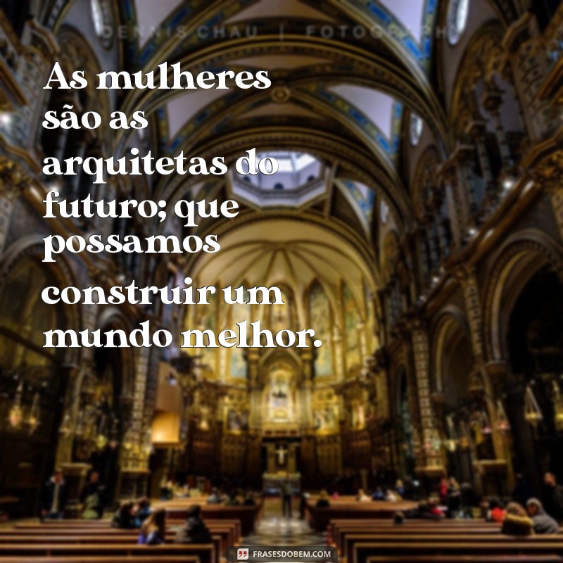 Frases Inspiradoras para Celebrar o Dia Internacional da Mulher 