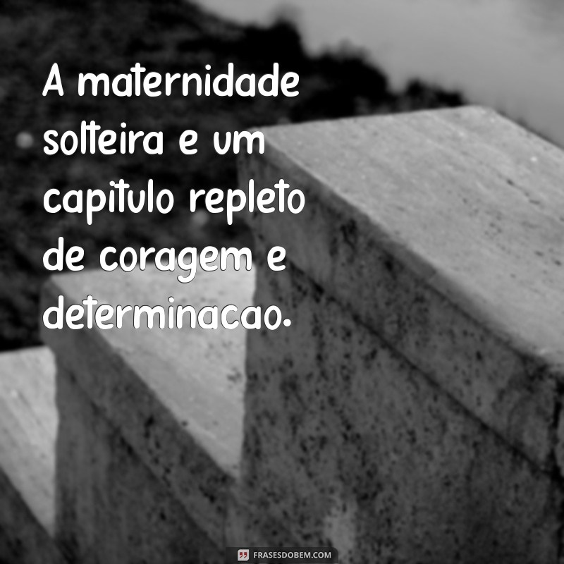 Frases Inspiradoras para Refletir sobre a Gravidez Solitária 