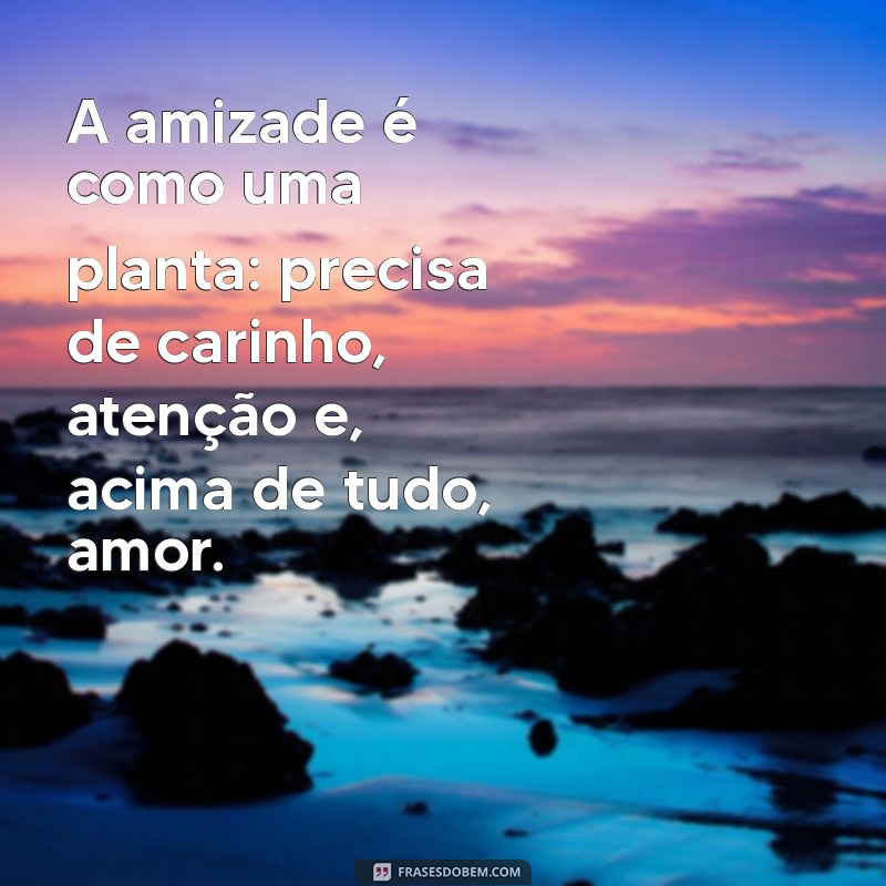 Frases Inspiradoras sobre Amizade: Celebre os Laços que Nos Unem 