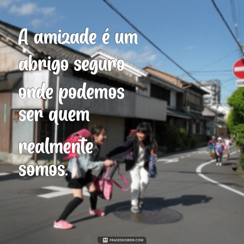 Frases Inspiradoras sobre Amizade: Celebre os Laços que Nos Unem 