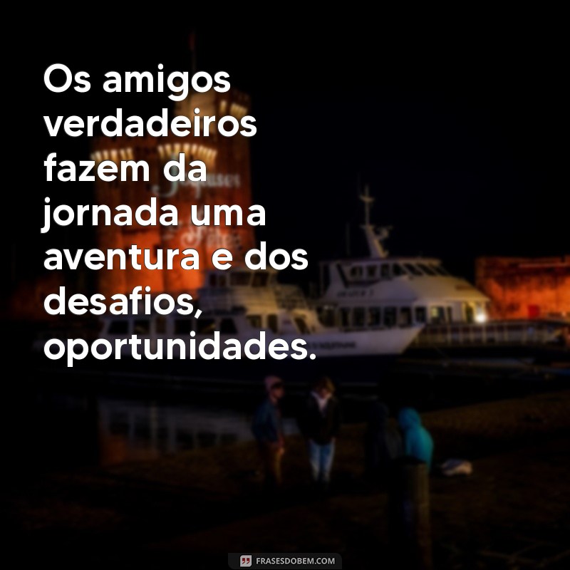 Frases Inspiradoras sobre Amizade: Celebre os Laços que Nos Unem 