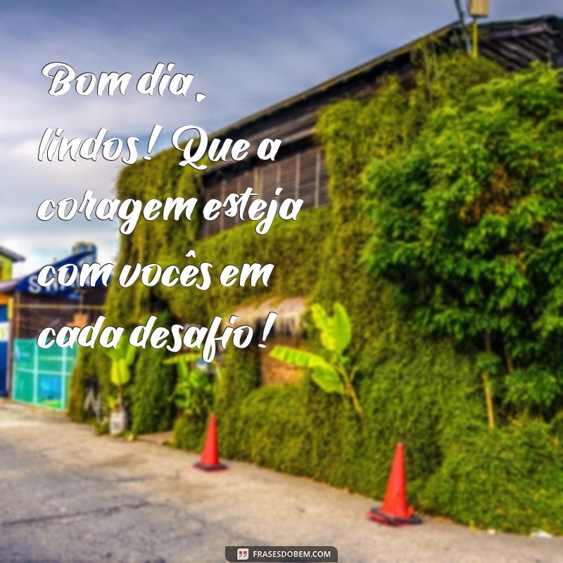 Frases Inspiradoras para Desejar um Bom Dia aos Lindos 