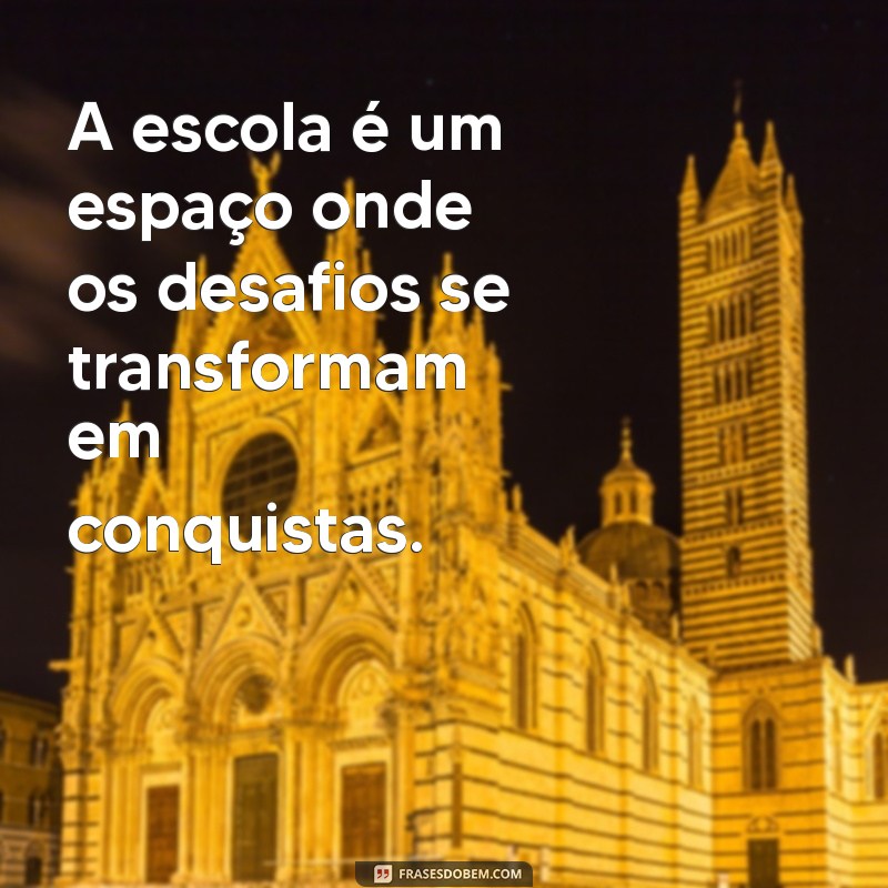 Frases Inspiradoras sobre Escola: Reflexões e Aprendizados 