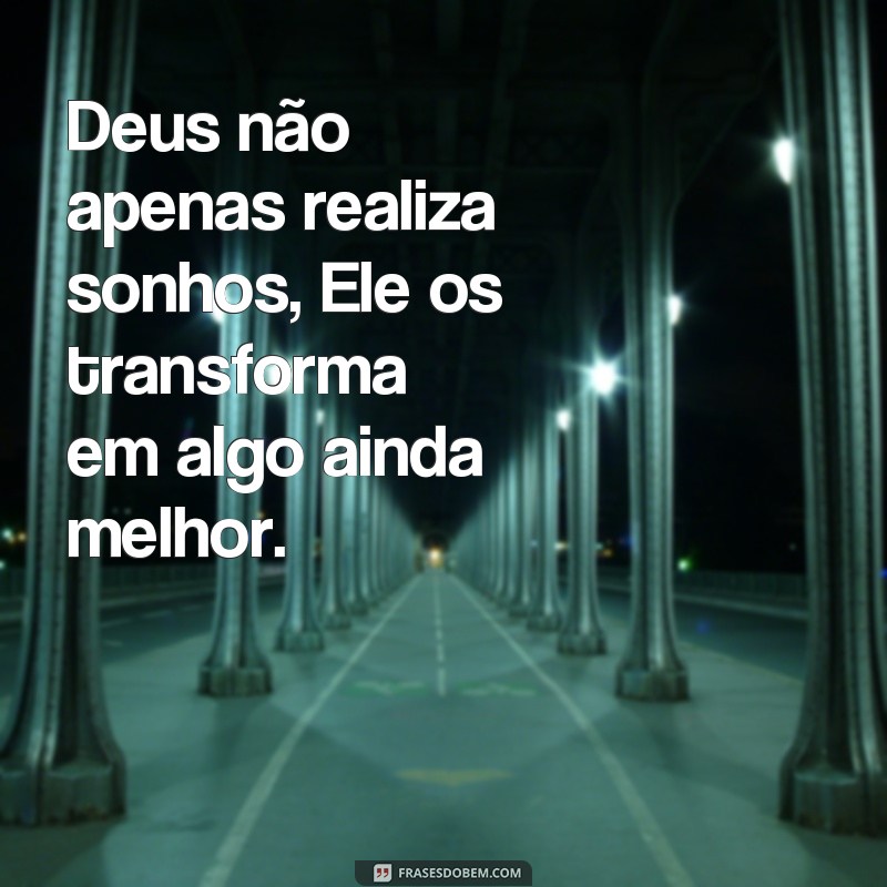 Descubra as melhores frases de inspiração sobre como Deus realiza sonhos 