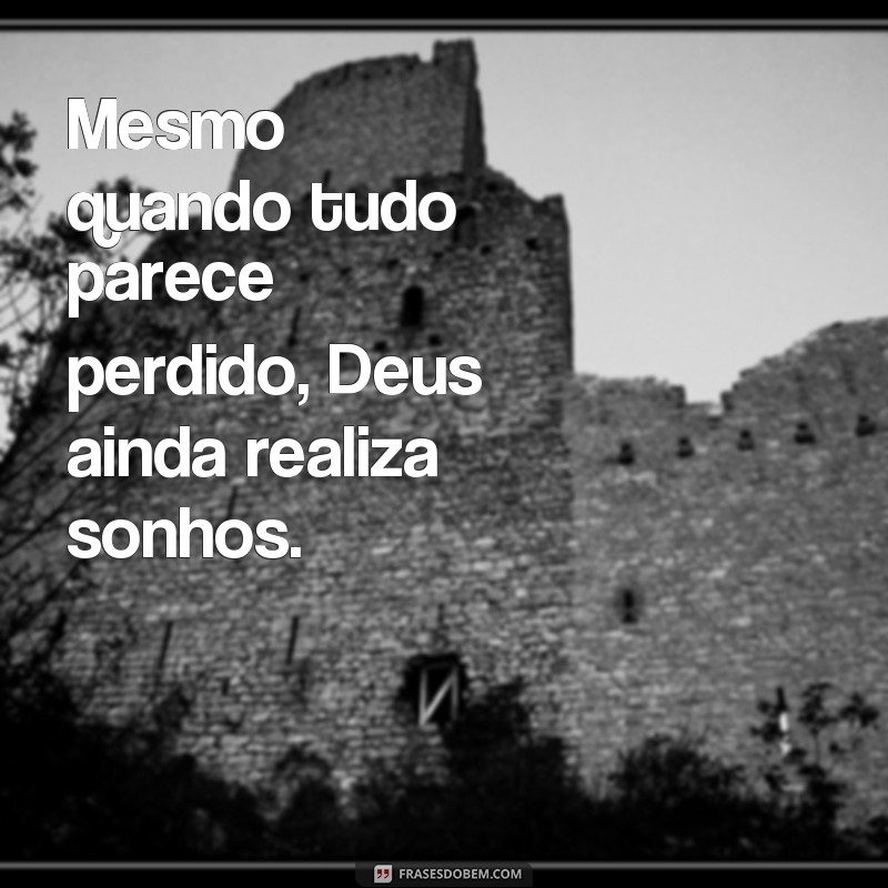 Descubra as melhores frases de inspiração sobre como Deus realiza sonhos 