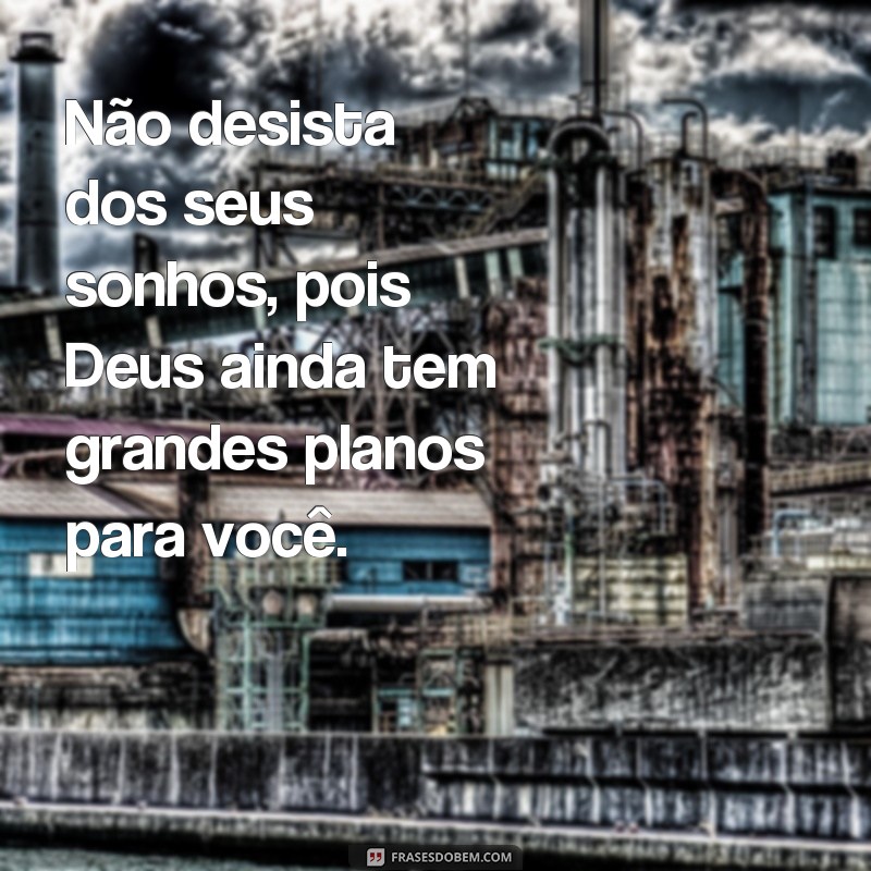 Descubra as melhores frases de inspiração sobre como Deus realiza sonhos 