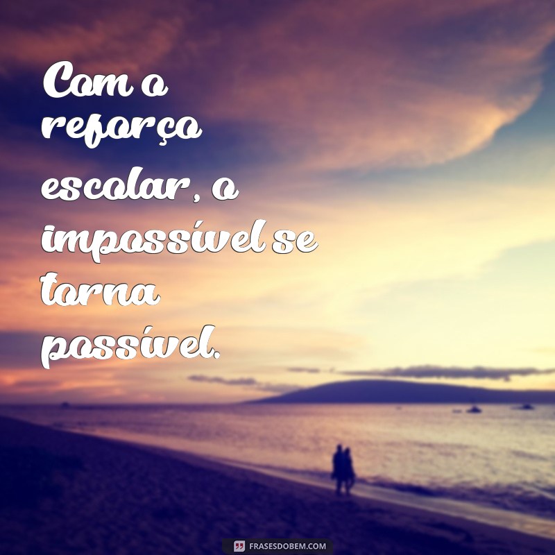 Frases Inspiradoras sobre Reforço Escolar: Motivação para Estudantes 