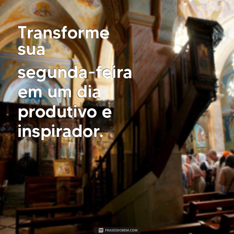 Frases Inspiradoras para Começar a Segunda-Feira com Motivação 