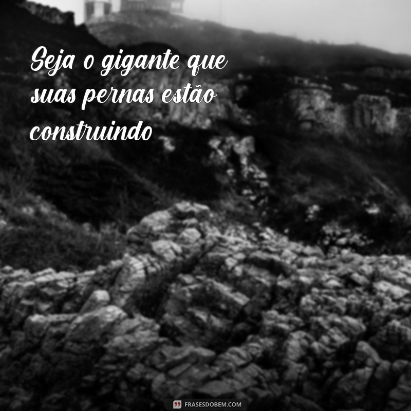 Melhores Frases Motivacionais para o Treino de Pernas 