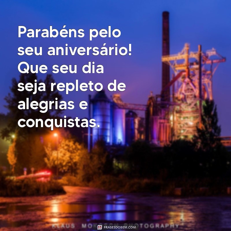 msg de aniversário para colega de trabalho Parabéns pelo seu aniversário! Que seu dia seja repleto de alegrias e conquistas.