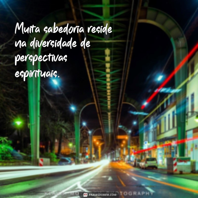 Frases Inspiradoras sobre Diversidade Religiosa: Celebrando a Tolerância e o Respeito 