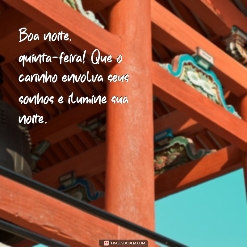 boa noite quinta feira com carinho Boa noite, quinta-feira! Que o carinho envolva seus sonhos e ilumine sua noite.