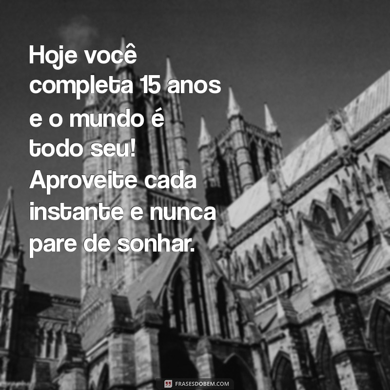 Mensagens Inspiring para Aniversário de 15 Anos: Celebre com Amor e Alegria! 