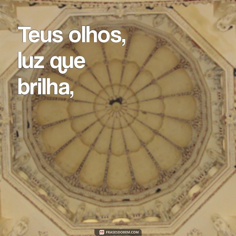 poemas de amor e carinho Teus olhos, luz que brilha,