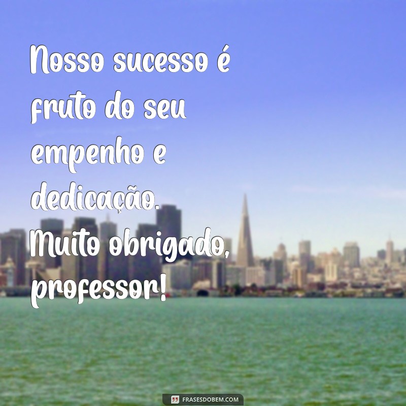 Frases Inspiradoras de Agradecimento para Professores: Reconheça o Seu Trabalho! 