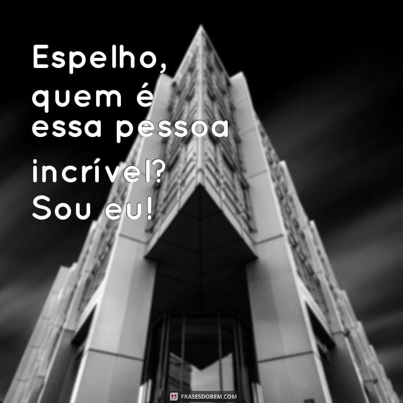 Frases Inspiradoras para Legendar Suas Fotos no Espelho 