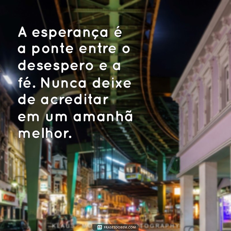 Mensagens de Esperança: Inspire-se com Frases que Transformam 