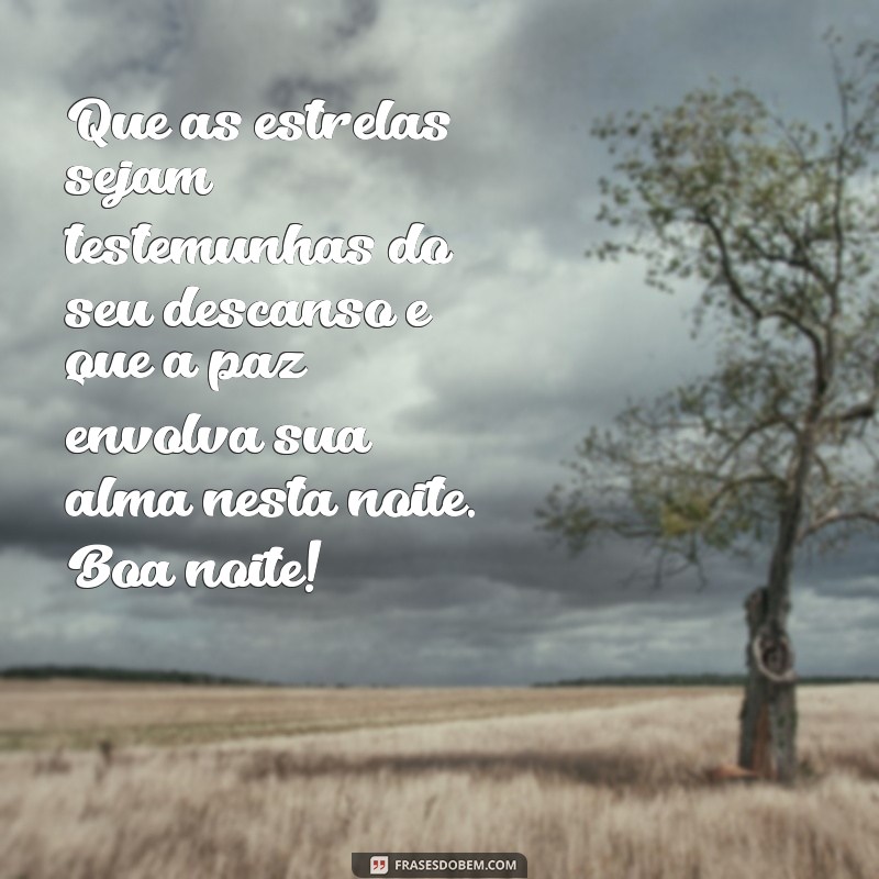 mensagem de boa noite espiritual Que as estrelas sejam testemunhas do seu descanso e que a paz envolva sua alma nesta noite. Boa noite!