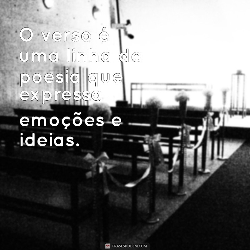 o que é verso no texto O verso é uma linha de poesia que expressa emoções e ideias.