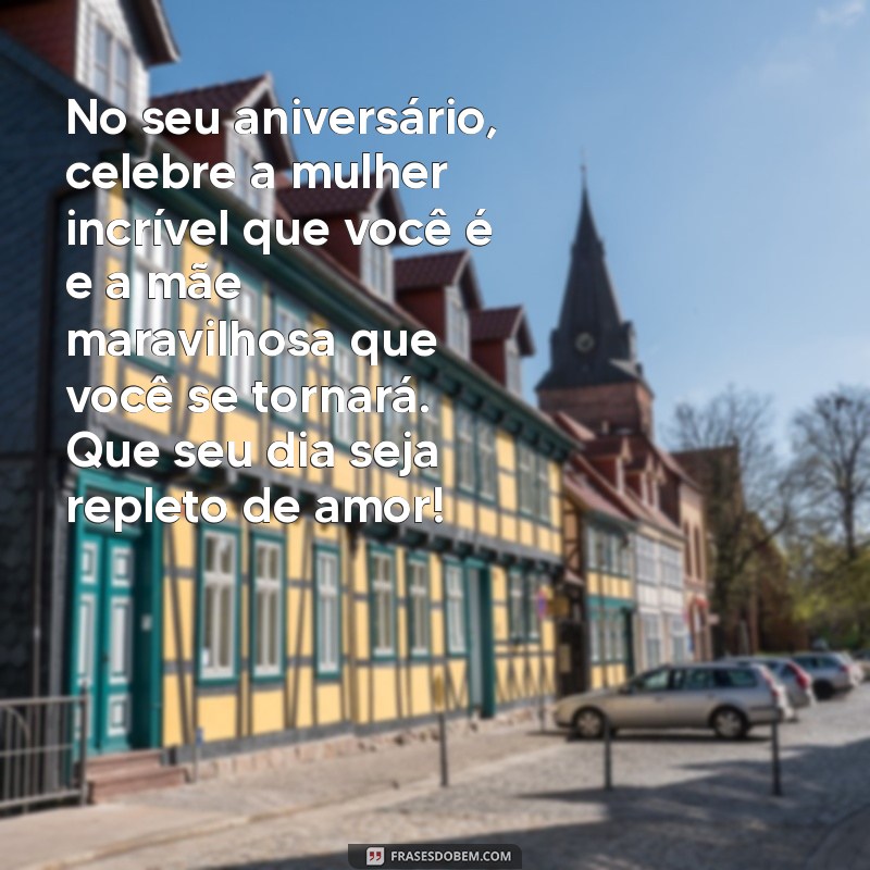 Mensagens Emocionantes de Aniversário para Filhas Grávidas: Celebre Essa Fase Especial 