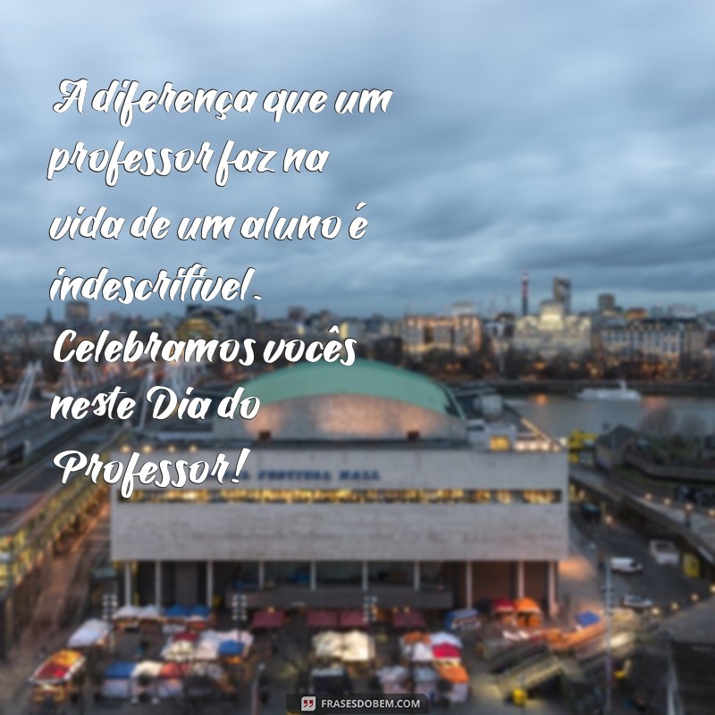 Frases Inspiradoras para Celebrar o Dia do Professor 